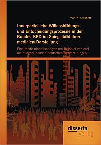 Innerparteiliche Willensbildungs- und Entscheidungsprozesse in der Bundes-SPD im Spiegelbild ihrer medialen Darstellung: Eine Medieninhaltsanalyse am Beispiel von drei meinungsbildenden deutschen Tageszeitungen