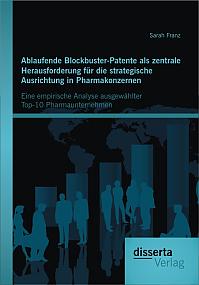 Ablaufende Blockbuster-Patente als zentrale Herausforderung für die strategische Ausrichtung in Pharmakonzernen: Eine empirische Analyse ausgewählter Top-10 Pharmaunternehmen