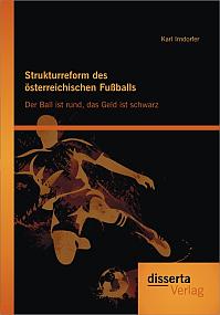 Strukturreform des österreichischen Fußballs: Der Ball ist rund, das Geld ist schwarz