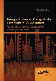 Bewegte Schule  ein Konzept für die Sekundarstufe I an Gymnasien?: Analyse der Möglichkeiten und Grenzen aus Sicht der Lehrkräfte