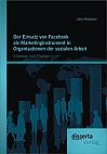Der Einsatz von Facebook als Marketinginstrument in Organisationen der sozialen Arbeit: Chancen und Risiken
