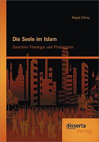 Die Seele im Islam: Zwischen Theologie und Philosophie