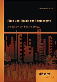 Riten und Rituale der Postmoderne: Am Beispiel des Bistums Erfurt