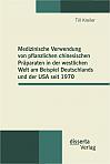 Medizinische Verwendung von pflanzlichen chinesischen Präparaten in der westlichen Welt am Beispiel Deutschlands und der USA seit 1970