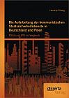 Die Aufarbeitung der kommunistischen Staatssicherheitsdienste in Deutschland und Polen: BStU und IPN im Vergleich