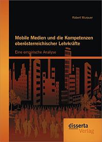 Mobile Medien und die Kompetenzen oberösterreichischer Lehrkräfte: Eine empirische Analyse