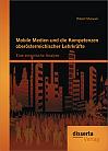 Mobile Medien und die Kompetenzen oberösterreichischer Lehrkräfte: Eine empirische Analyse