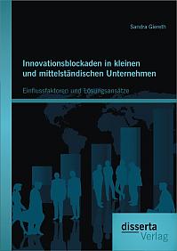 Innovationsblockaden in kleinen und mittelständischen Unternehmen: Einflussfaktoren und Lösungsansätze