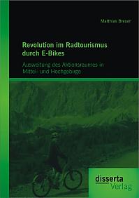 Revolution im Radtourismus durch E-Bikes: Ausweitung des Aktionsraumes in Mittel- und Hochgebirge