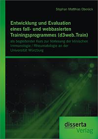 Entwicklung und Evaluation eines fall- und webbasierten Trainingsprogrammes (d3web.Train): als begleitender Kurs zur Vorlesung der klinischen Immunologie / Rheumatologie an der Universität Würzburg