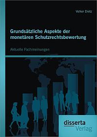 Grundsätzliche Aspekte der monetären Schutzrechtsbewertung: Aktuelle Fachmeinungen