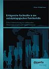 Erfolgreiche Fachkräfte in der sozialpädagogischen Familienhilfe: Eine Untersuchung zur adäquaten Personalauswahl und -qualifizierung
