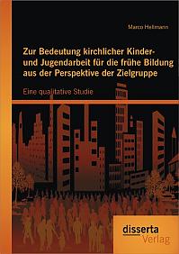 Zur Bedeutung kirchlicher Kinder- und Jugendarbeit für die frühe Bildung aus der Perspektive der Zielgruppe: Eine qualitative Studie