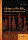 Zur Bedeutung kirchlicher Kinder- und Jugendarbeit für die frühe Bildung aus der Perspektive der Zielgruppe: Eine qualitative Studie