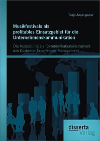 Musikfestivals als profitables Einsatzgebiet für die Unternehmenskommunikation: Die Ausstellung als Kommunikationsinstrument des Customer Experienced Management