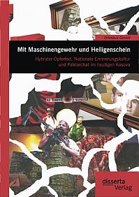 Mit Maschinengewehr und Heiligenschein: Hybrider Opfertod, Nationale Erinnerungskultur und Patriarchat im heutigen Kosovo