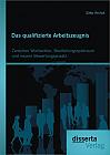 Das qualifizierte Arbeitszeugnis: Zwischen Wohlwollen, Beurteilungsspielraum und neuem Bewertungsansatz