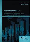 Wissensmanagement 2.0: Integration sozialer Komponenten in den Wertschöpfungsprozess von Unternehmen