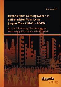 Historisiertes Gattungswesen in entfremdeter Form beim jungen Marx (1843 - 1845)