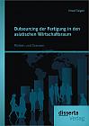 Outsourcing der Fertigung in den asiatischen Wirtschaftsraum: Risiken und Grenzen