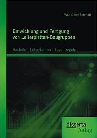 Entwicklung und Fertigung von Leiterplatten-Baugruppen: Bauteile - Lötverfahren - Layoutregeln