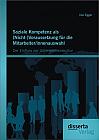 Soziale Kompetenz als (Nicht-)Voraussetzung für die Mitarbeiter/innenauswahl: Der Einfluss der Unternehmenskultur