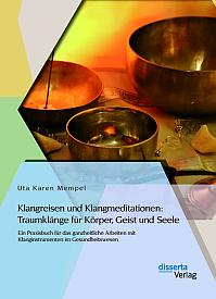 Klangreisen und Klangmeditationen: Traumklänge für Körper, Geist und Seele