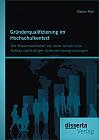 Gründerqualifizierung im Hochschulkontext: Die Wissenswerkstatt als neuer Ansatz zum Aufbau nachhaltiger Unternehmensgründungen