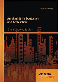 Ambiguität im Deutschen und Arabischen: Eine analytische Studie