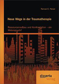 Neue Wege in der Traumatherapie: Ressourcenaufbau und Konfrontation  ein Widerspruch?