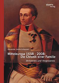 Mitteleuropa 1658 - 2008: Die Chronik einer Familie