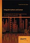 Integrativ Lehren und Lernen: Ein pädagogisches Konzept zur Erneuerung von Schule und Unterricht