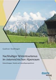 Nachhaltiger Wintertourismus im österreichischen Alpenraum: Entwicklungen, Trends und Zukunftsperspektiven