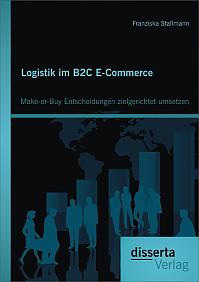 Logistik im B2C E-Commerce: Make-or-Buy Entscheidungen zielgerichtet umsetzen