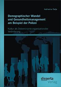 Demographischer Wandel und Gesundheitsmanagement am Beispiel der Polizei: Kultur als Determinante organisationaler Veränderung