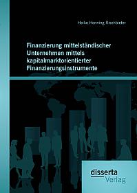 Finanzierung mittelständischer Unternehmen mittels kapitalmarktorientierter Finanzierungsinstrumente