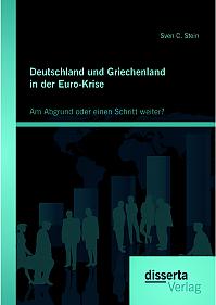 Deutschland und Griechenland in der Euro-Krise: Am Abgrund oder einen Schritt weiter?