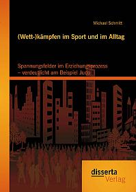 (Wett-)kämpfen im Sport und im Alltag: Spannungsfelder im Erziehungsprozess  verdeutlicht am Beispiel Judo