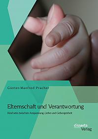 Elternschaft und Verantwortung: Kind sein zwischen Anspannung, Liebe und Geborgenheit