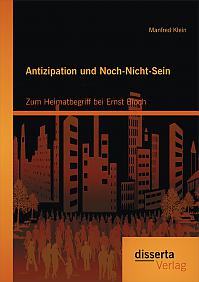 Antizipation und Noch-Nicht-Sein - Zum Heimatbegriff bei Ernst Bloch