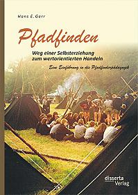 Pfadfinden  Weg einer Selbsterziehung zum wertorientierten Handeln: Eine Einführung in die Pfadfinderpädagogik