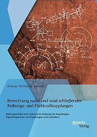 Berechnung radial und axial schließender Reibungs- und Fliehkraftkupplungen: Reibungswinkel und rotatorische Reibung bei Kupplungen, Eigenfrequenzen von Kupplungen und Getrieben