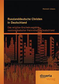 Russlanddeutsche Christen in Deutschland: Das religiöse Erscheinungsbild russlanddeutscher Freikirchen in Deutschland