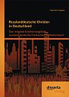 Russlanddeutsche Christen in Deutschland: Das religiöse Erscheinungsbild russlanddeutscher Freikirchen in Deutschland