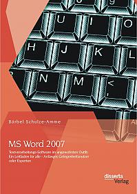 MS Word 2007 - Textverarbeitungs-Software im ungewohnten Outfit: Ein Leitfaden für alle - Anfänger, Gelegenheitsnutzer oder Experten