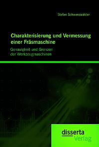 Charakterisierung und Vermessung einer Fräsmaschine: Genauigkeit und Grenzen der Werkzeugmaschinen