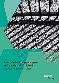 Französische Kriegsgefangene in Deutschland 1914-1918: Zwischen Feindschaft und Freundschaft
