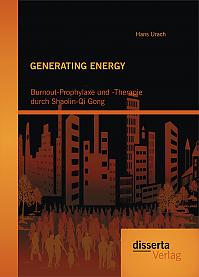 GENERATING ENERGY: Burnout-Prophylaxe und -Therapie durch Shaolin-Qi Gong