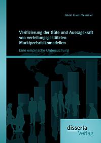 Verifizierung der Güte und Aussagekraft von verteilungsgestützten Marktpreisrisikomodellen: Eine empirische Untersuchung