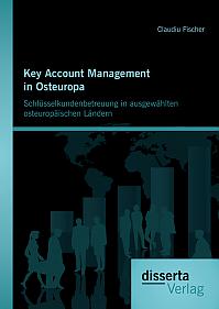 Key Account Management in Osteuropa: Schlüsselkundenbetreuung in ausgewählten osteuropäischen Ländern